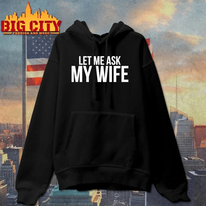 Let Me Ask My Wife She Said No shirt