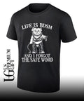 Life is BDSM and I forgot the safe word shirt