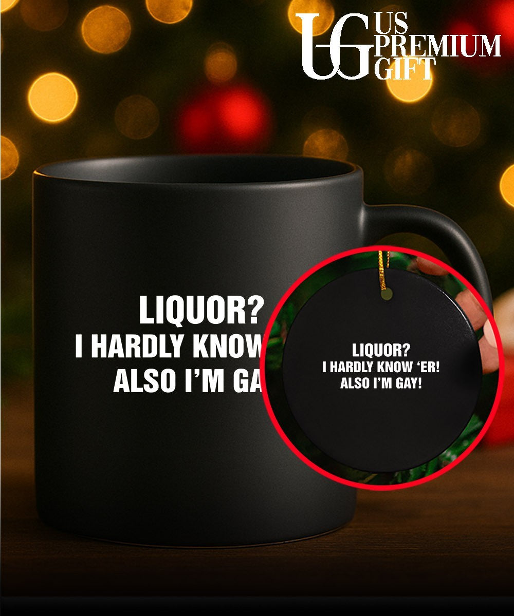 Liquor I hardly know ‘er also I’m gay T-shirt