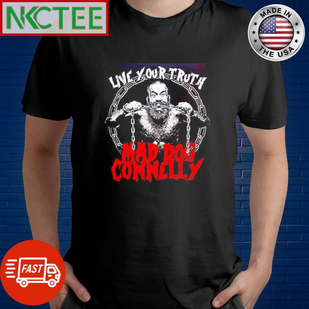 Live your truth mad dog connelly shirt