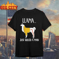 Llama Just Killed A Man Funny Shirt