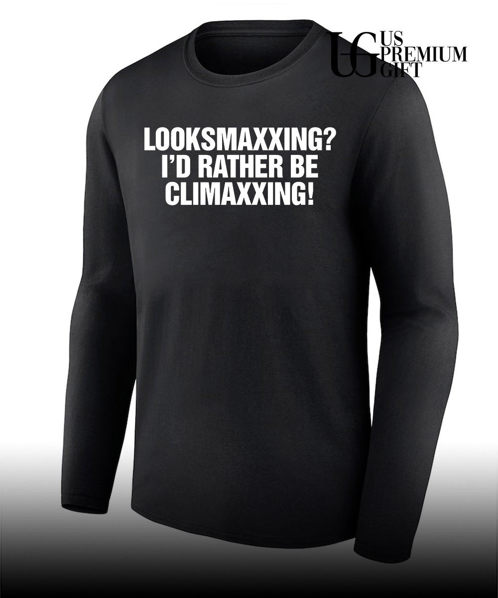 Looksmaxxing I’d rather be Climaxxing T-shirt
