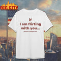 Love Drops If I Am Flirting With You Please Cooperate shirt