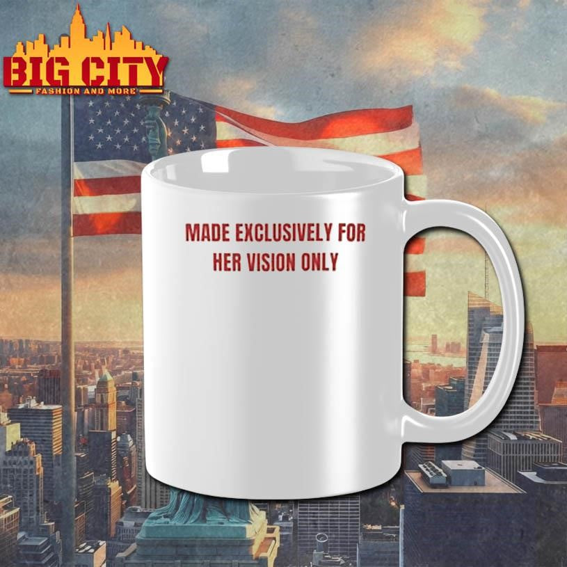 Made exclusively for her vision only shirt