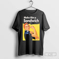 Make Him A Sandwich Propaganda T Shirts