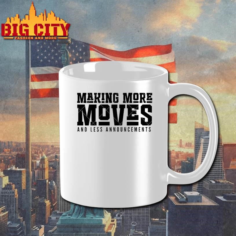 Making More Moves and Less Announcements Shirt
