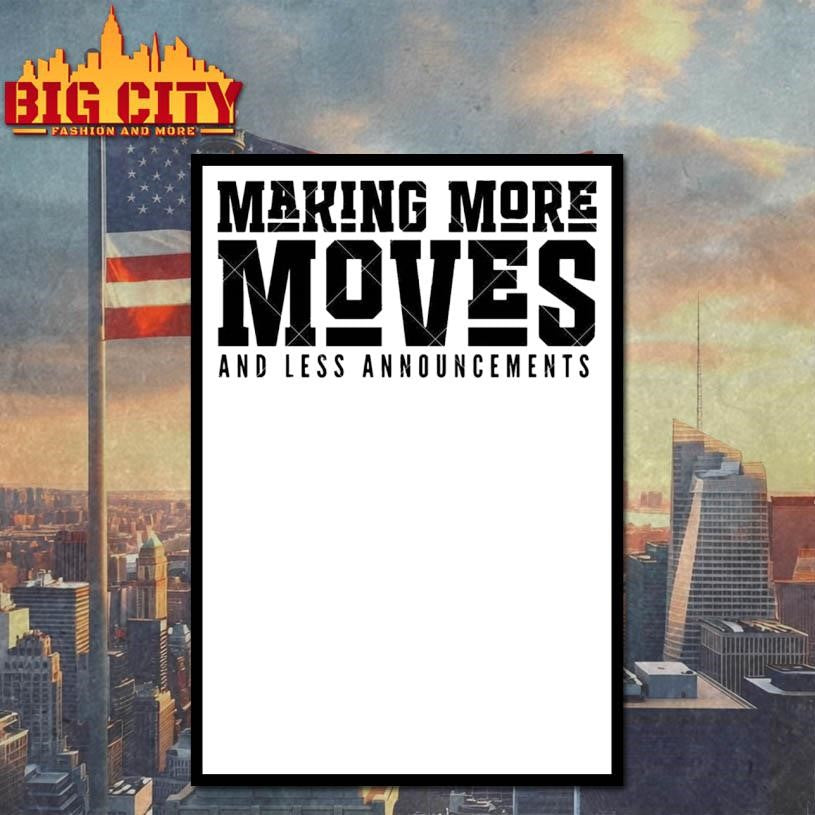 Making More Moves and Less Announcements Shirt