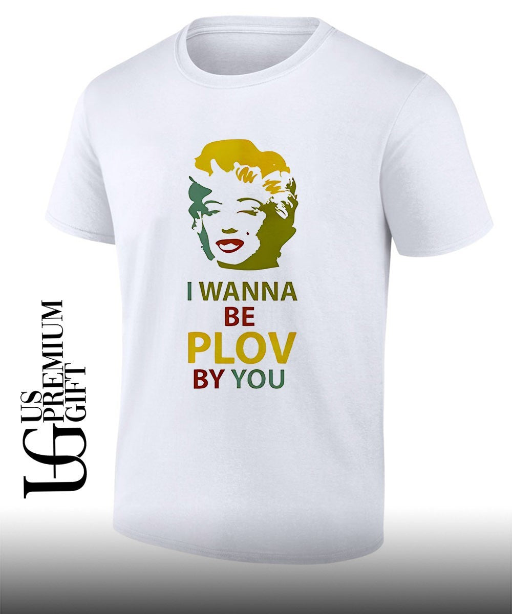 Marilyn I wanna be plov by you shirt