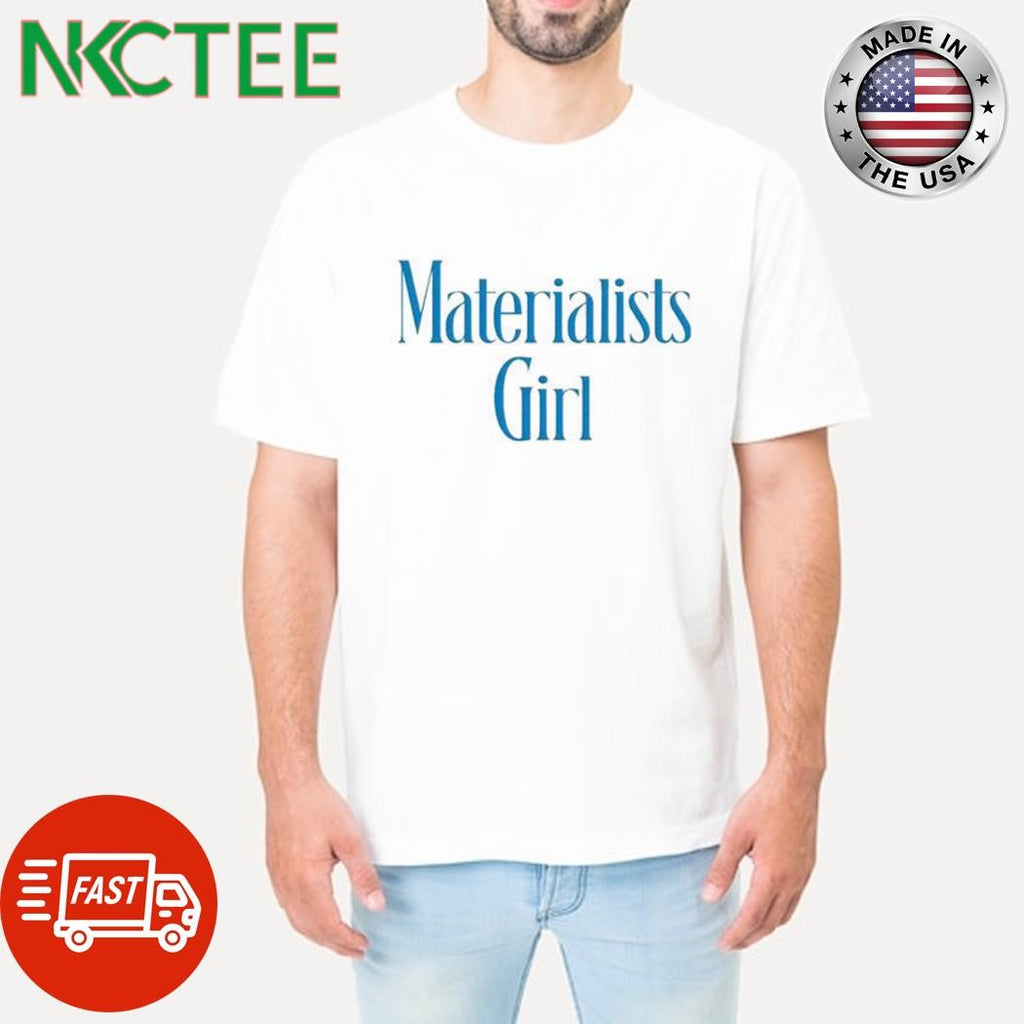 Materialists Girl shirt