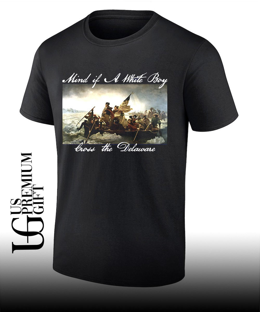 Mind if a White Boy bross the Delaware Washington Crossing the Delaware shirt