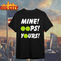 Mine Oops Yours Pickleball Shirt