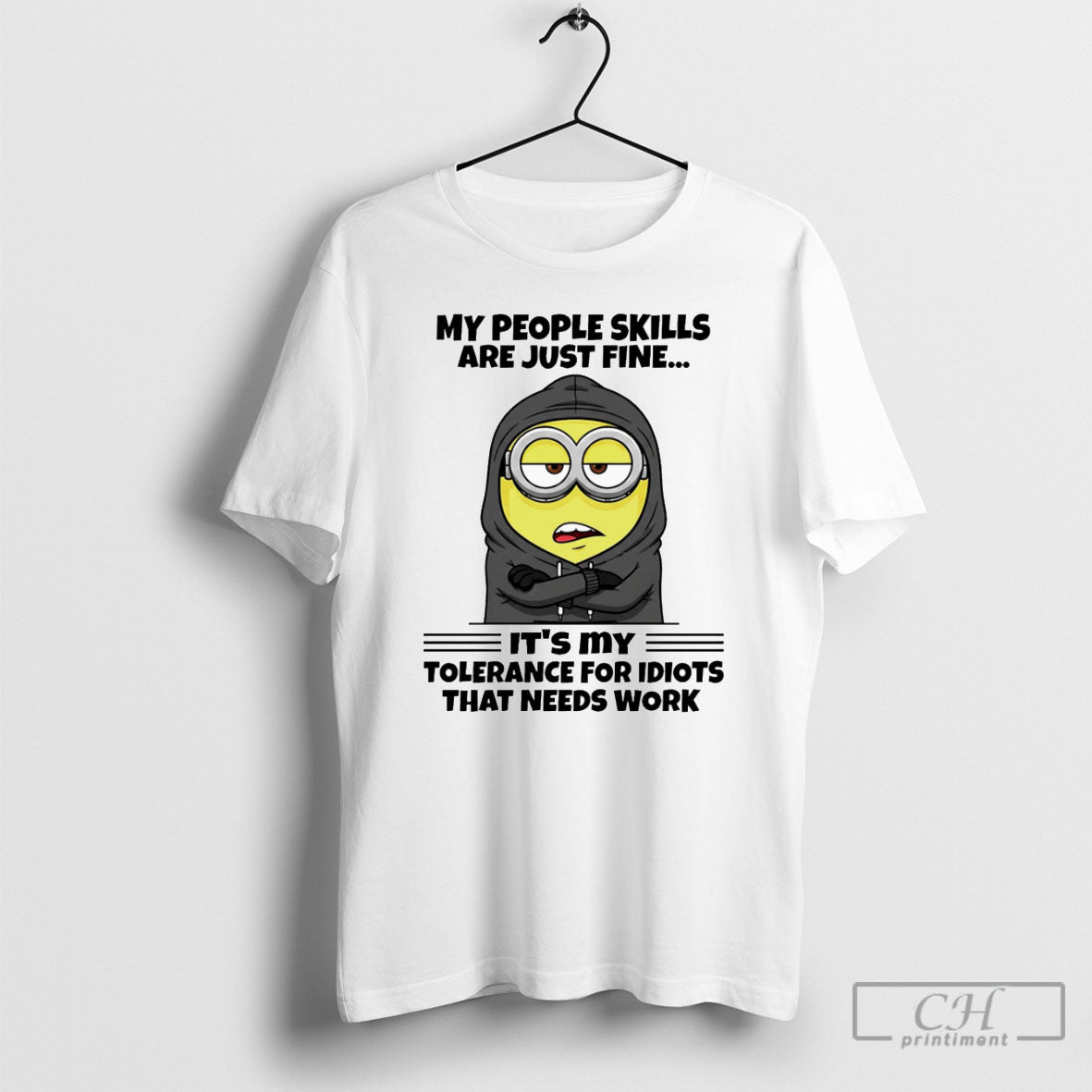 Minion My People Skills Are Just Fine Its My Tolerance For Idiots That Needs Work
