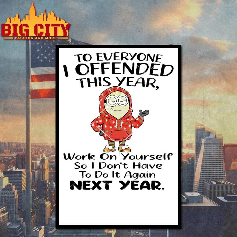 Minions Christmas To Everyone I Offended This Year Work On Yourself So I Don’t Have To Do It Again Next Year shirt