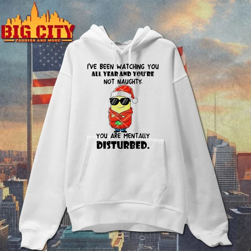 Minions I’ve Been Watching You All Year And You’re Not Naughty You Are Mentally Disturbed shirt