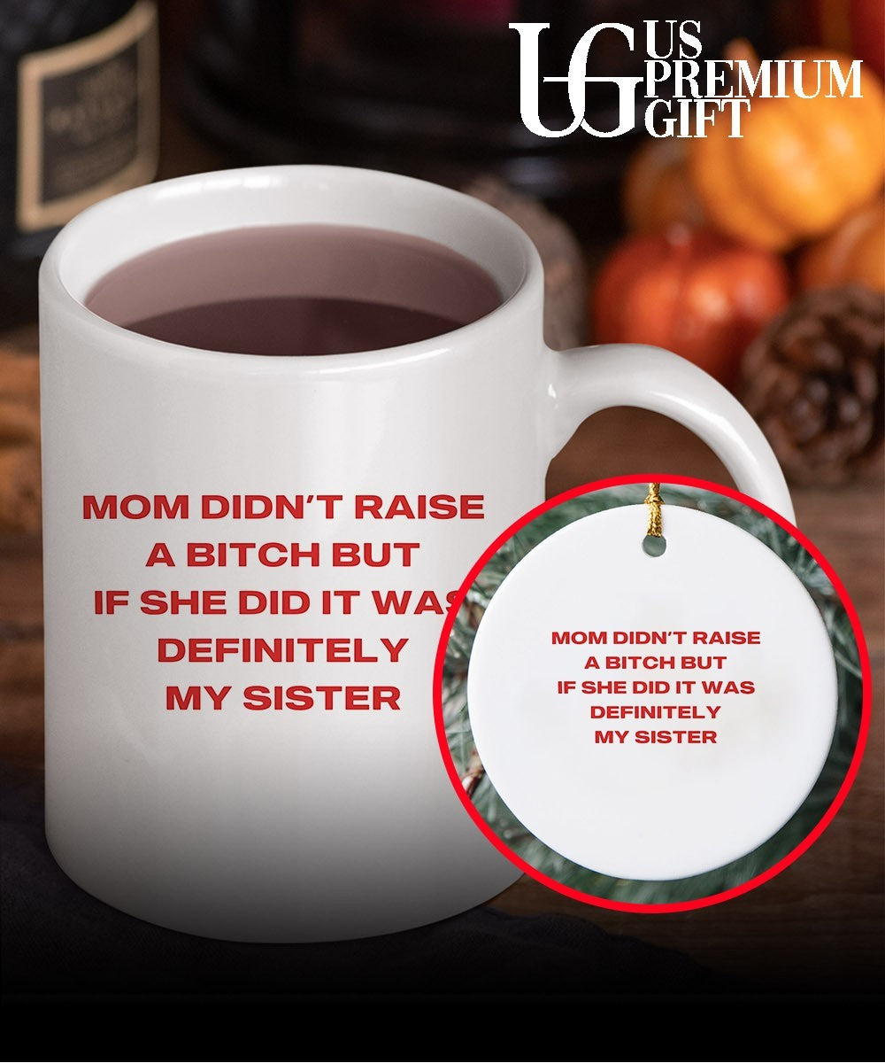 Mom didn’t raise a bitch but if she did it was definitely my sister T-shirt