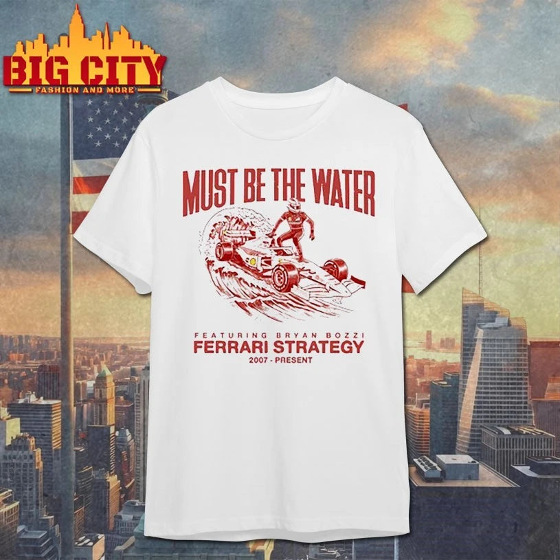 Must Be The Water Featuring Bryan Bozzi Ferrari Strategy 2007 present shirt