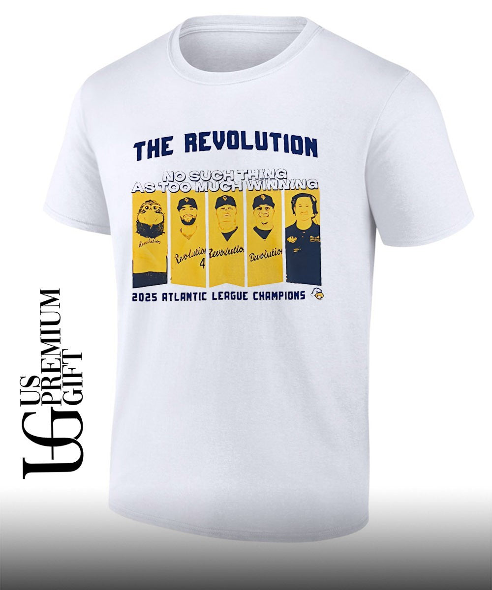 The Revolution No Such Thing As Too Much Winning 2025 Atlantic League Champions shirt
