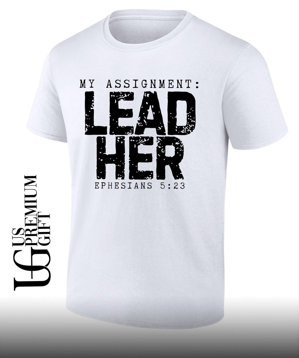 My Assignment Lead Her Ephesians 5 23 Christian Husband shirt