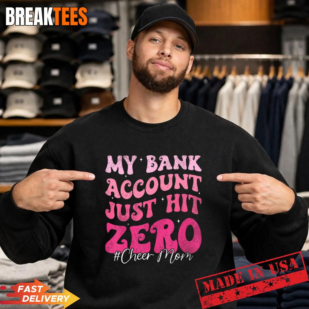My Bank Account Just Hit Zero Cheer Mom Cheerleader Shirt
