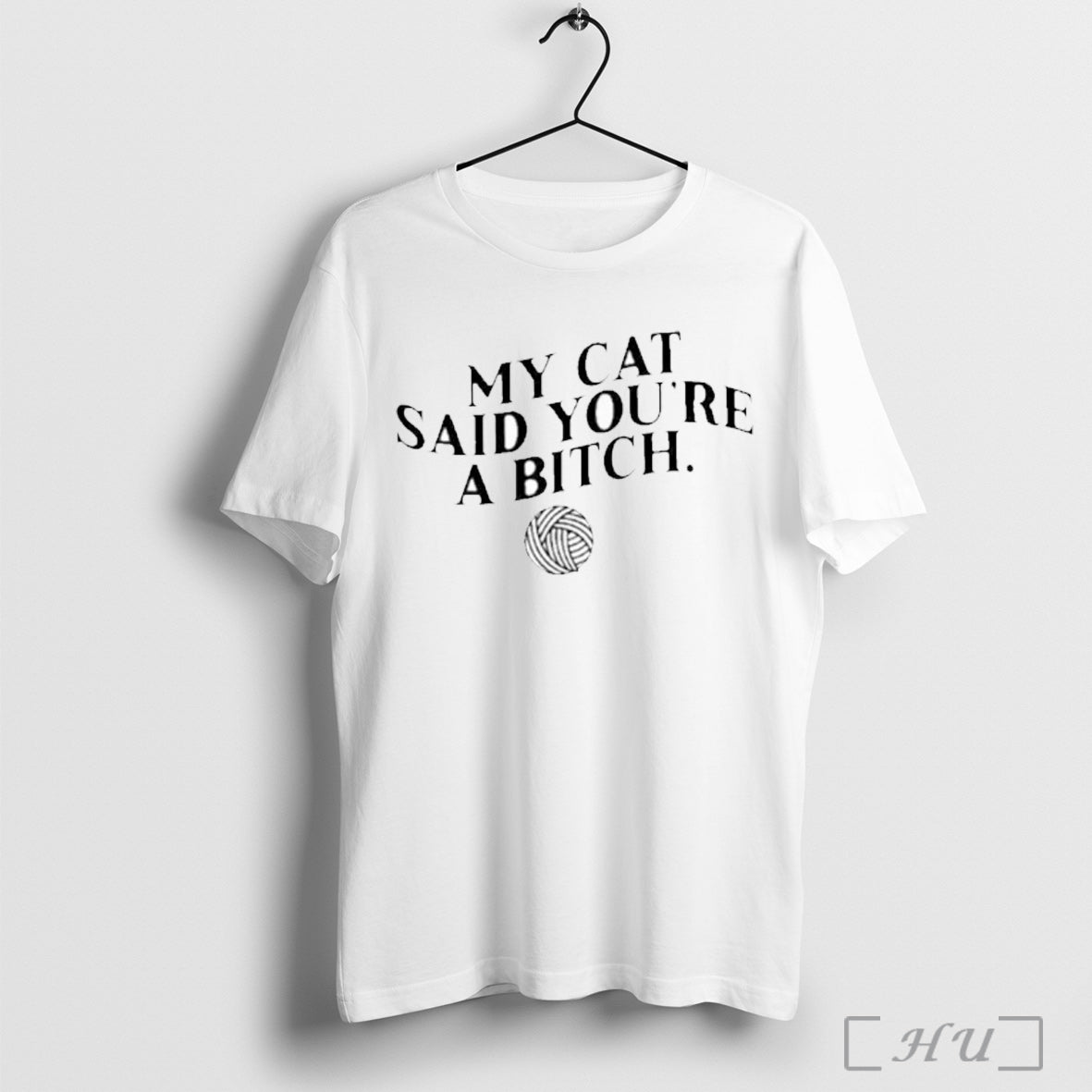 My Cat Said Youre A Bitch Shirt T Shirt