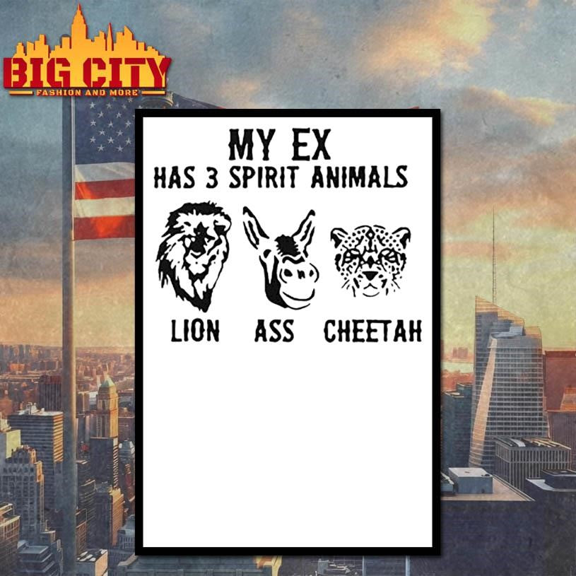 My Ex Has 3 Spirit Animals Lion Ass Cheetah Shirt