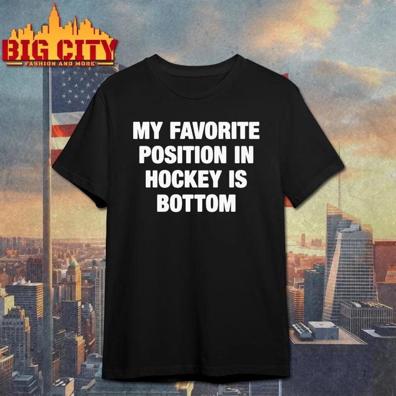 My Favorite Position In Hockey Is Bottom shirt