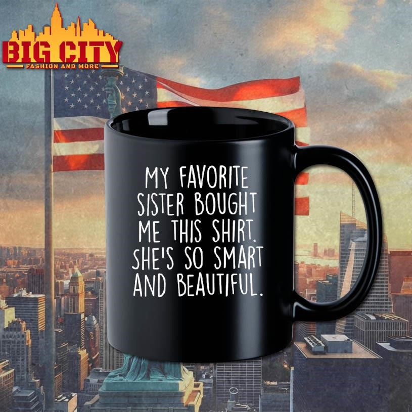 My Favorite Sister Bought Me This Shirt