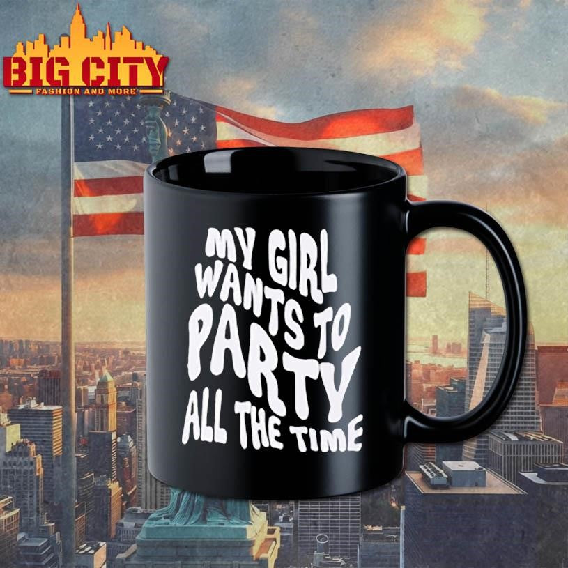My Girl Wants To Party All The Time Shirt