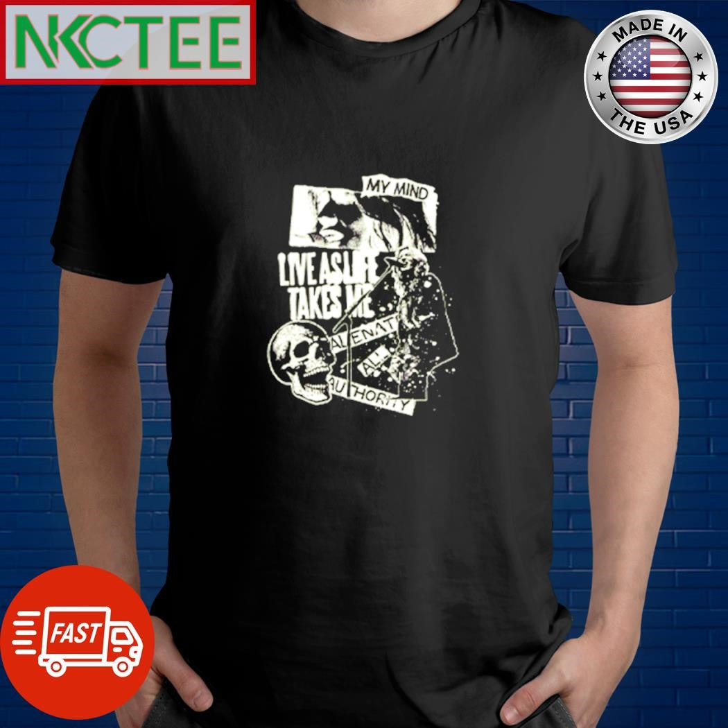 My Mind Live As Life Takes Me Alien At All Authority Like Skull shirt
