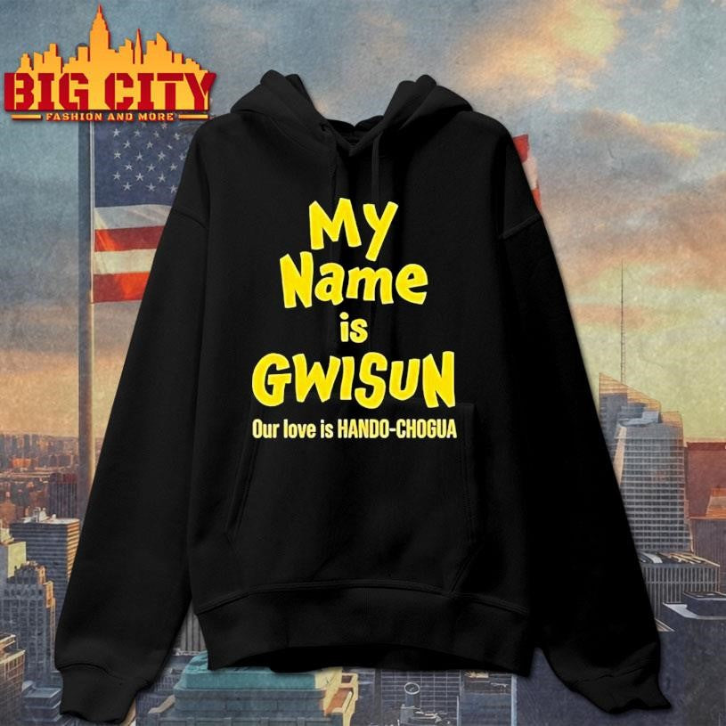 My Name Is Gwisun Our Love Is Hando-chogua Shirt