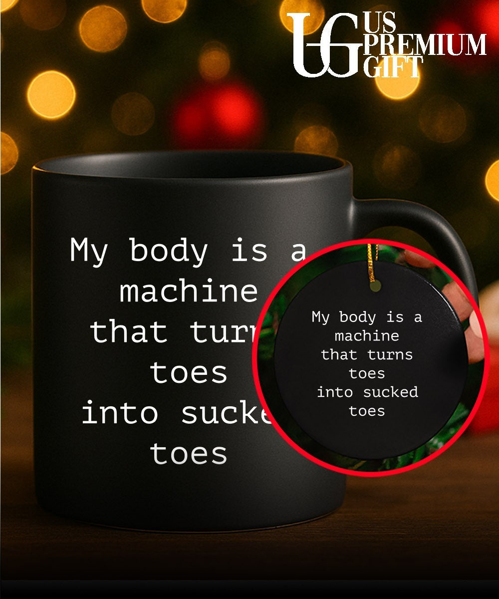 My body is a machine that turns toes into sucked toes shirt
