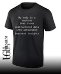 My body is a machine that unstructured data into actionable business insights shirt