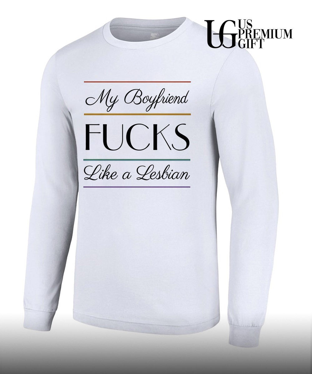My boyfriend fucks like a Lesbian shirt