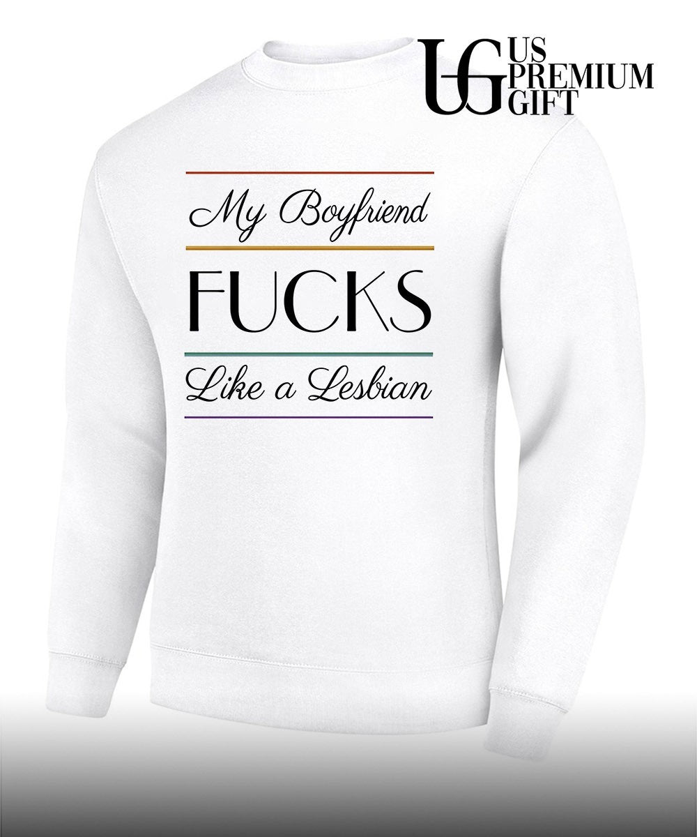 My boyfriend fucks like a Lesbian shirt