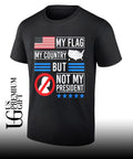 My flag my country but not my president USA flag shirt