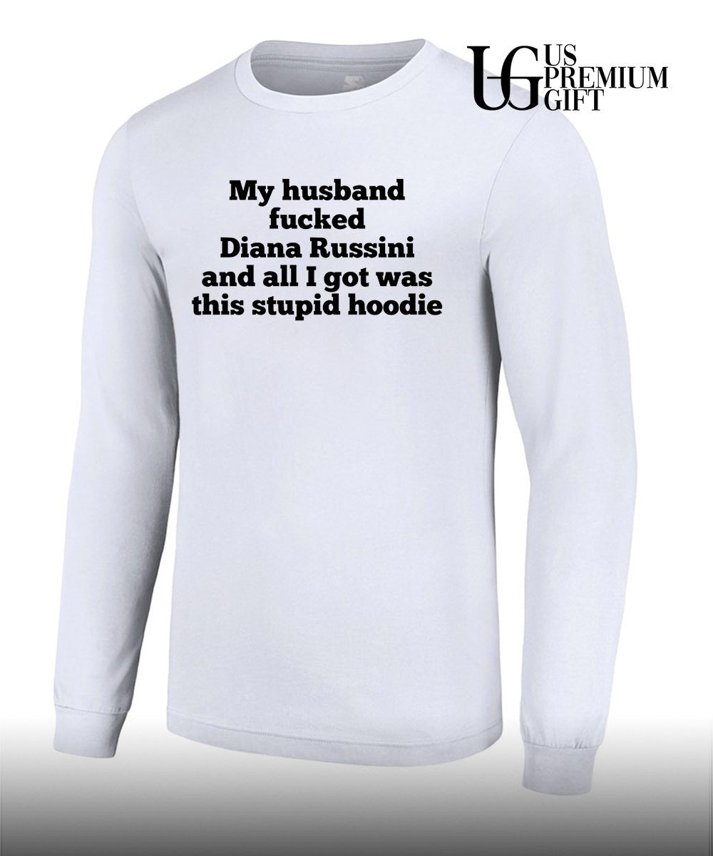 My husband fucked dianna russini and all I got was this stupid T-shirt