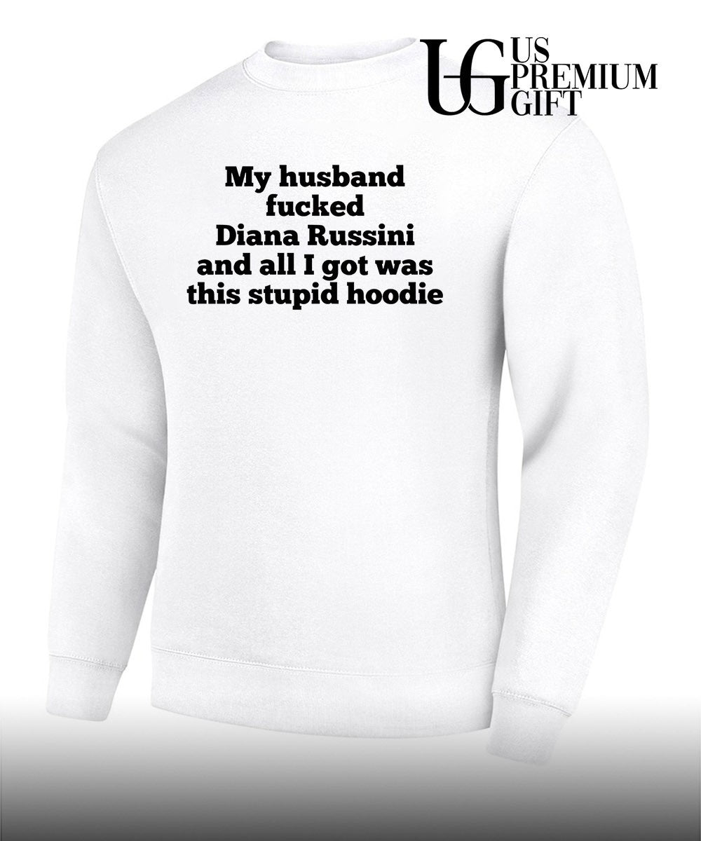 My husband fucked dianna russini and all I got was this stupid T-shirt