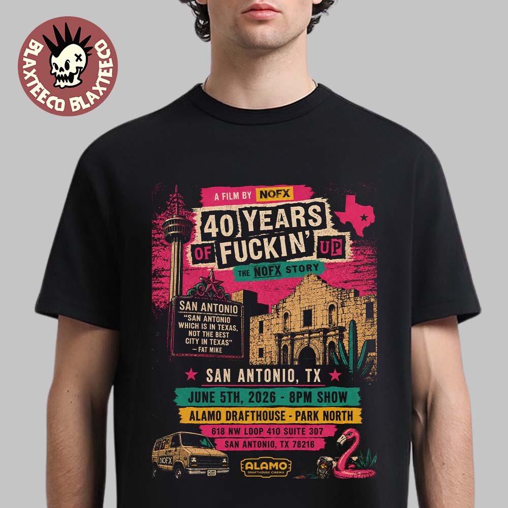 NOFX 40 Years Of Fuckin’ Up San Antonio Texas 2026 Show Poster At Alamo Drafthouse On June 5 2026 T-Shirt