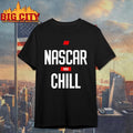 Nascar And Chill Logo Shirt