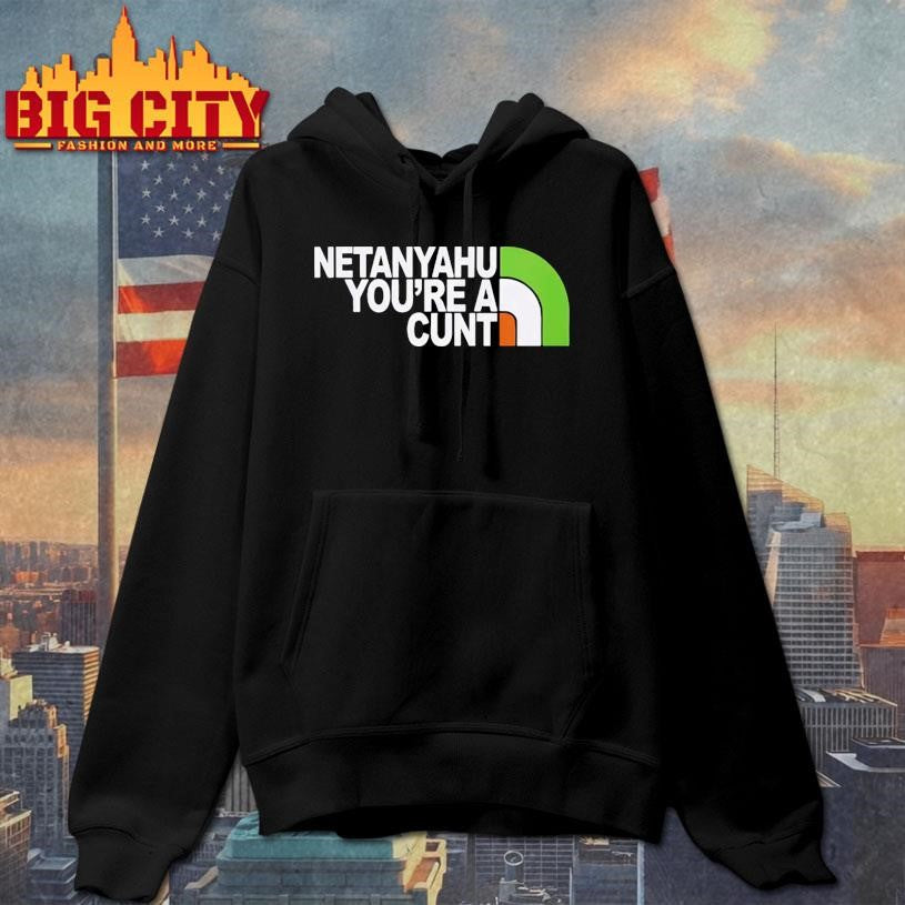 Netanyahu You’re a Cunt Shirt