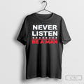 Never Listen Boston Be A Man T Shirt