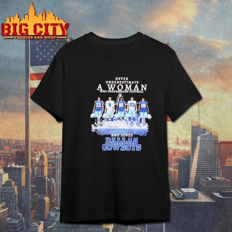 Never Underestimate A Woman Understands Football Loves Dallas Cowboys Shirt