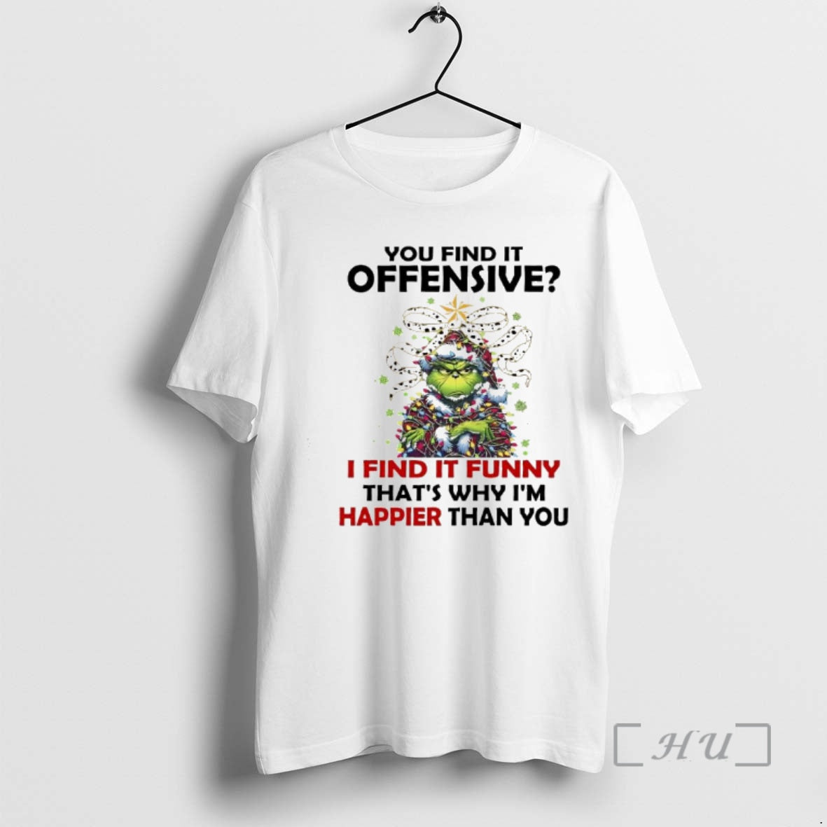 New Grinch Christmas You Find It Offensive I Find It Funny Thats Why Im Happier