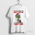 New Grinch Im 97 Sure You Dont Like Me Im 100 Sure I Dont Care