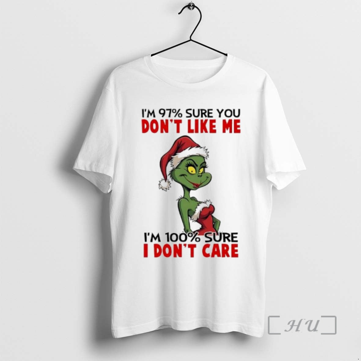 New Grinch Im 97 Sure You Dont Like Me Im 100 Sure I Dont Care