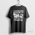 New Ive Poured More Concrete Than Youve Walked On Concrete Mixer Truck Premium T Shirts
