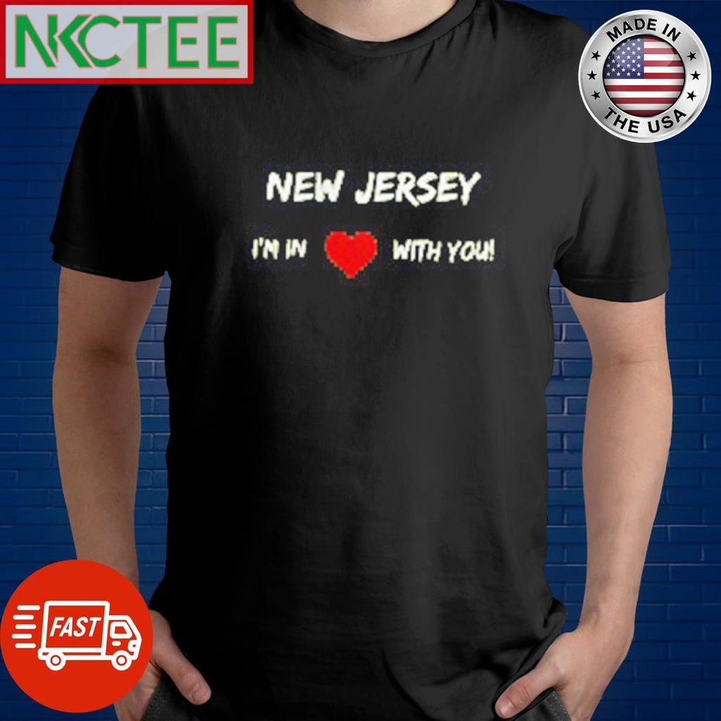 New Jersey I’m in love with you shirt