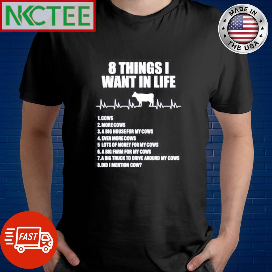 Nice 8 things I want in life cows more 1 cows 2 more cows shirt