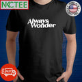 Nice Always Wonder shirt