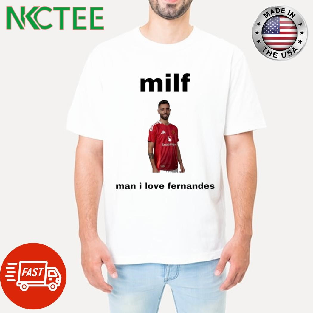 Nice Belles Milf Man I Love Fernandes Shirt